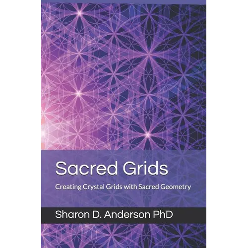Sacred Grids: Creating Crystal Grids with Sacred Geometry - Paperback