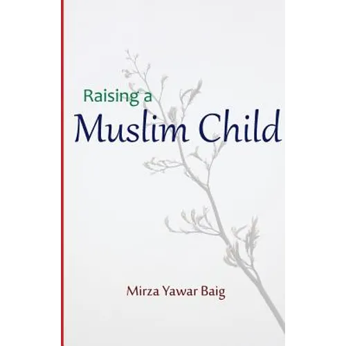 Raising a Muslim Child: Owning a sacred responsibility - Paperback