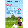 How to Meditate on God's Word: Fast and Easy Ways to Practice Intentional Bible Meditation and Grow in Faith, Worship and Prayer - Paperback