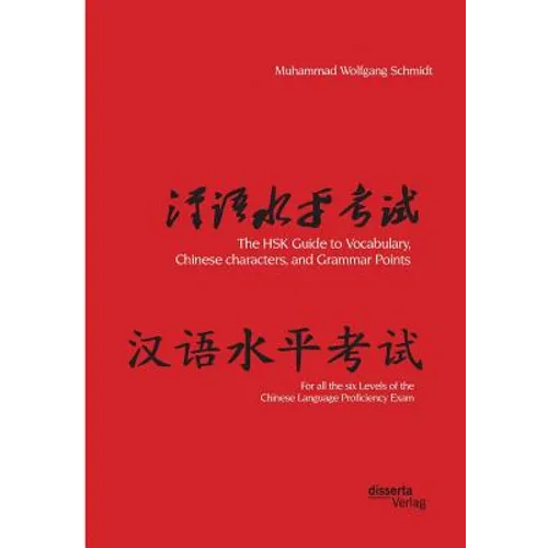 The HSK Guide to Vocabulary, Chinese characters, and Grammar Points: For all the six Levels of the Chinese Language Proficiency Exam - Paperback