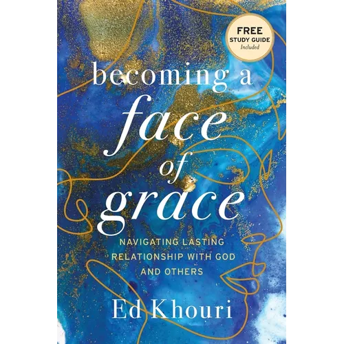 Becoming a Face of Grace: Navigating Lasting Relationship with God and Others - Paperback