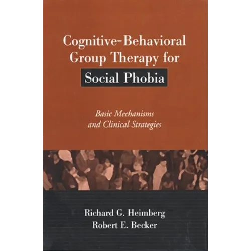 Cognitive-Behavioral Group Therapy for Social Phobia: Basic Mechanisms and Clinical Strategies - Hardcover