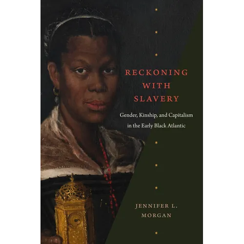 Reckoning with Slavery: Gender, Kinship, and Capitalism in the Early Black Atlantic - Hardcover
