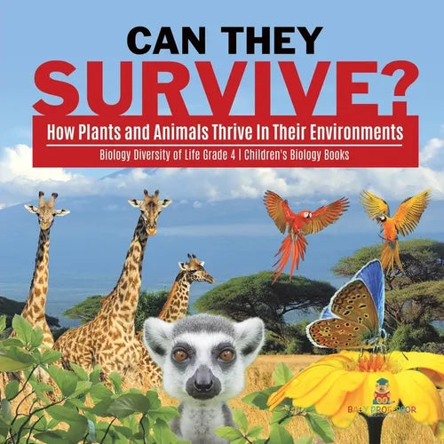 Can They Survive?: How Plants and Animals Thrive In Their Environments Biology Diversity of Life Grade 4 Children's Biology Books - Paperback
