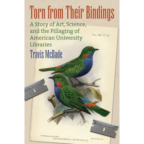 Torn from Their Bindings: A Story of Art, Science, and the Pillaging of American University Libraries - Hardcover