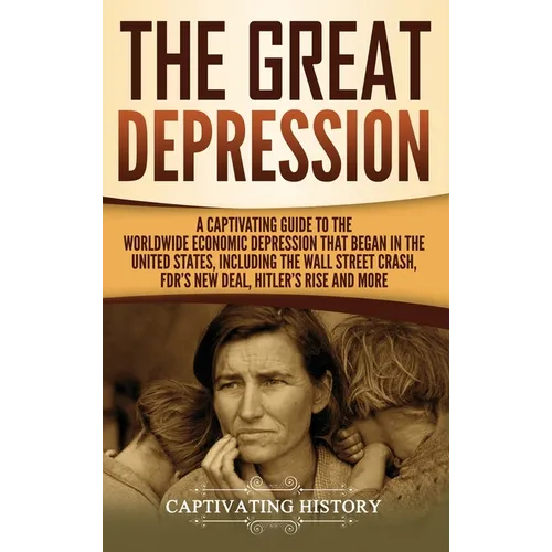 The Great Depression: A Captivating Guide to the Worldwide Economic Depression that Began in the United States, Including the Wall Street Crash, FDR's - Hardcover