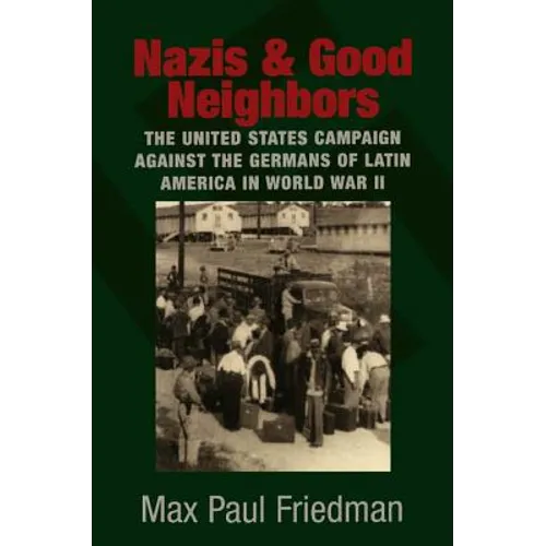 Nazis and Good Neighbors: The United States Campaign Against the Germans of Latin America in World War II - Paperback