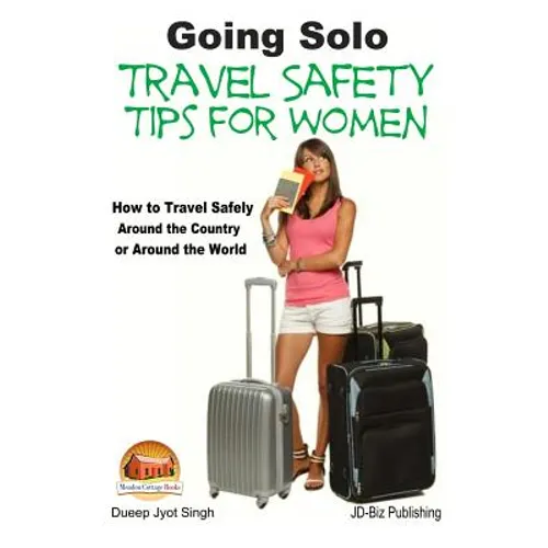 Going Solo - Travel Safety Tips for Women - How to Travel Safely Around the Country or Around the World - Paperback