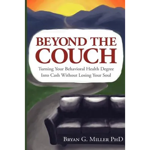 Beyond the Couch: Turning Your Behavioral Health Degree into Cash Without Losing Your Soul - Paperback