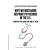 ¡Un doctor por favor!: Why We Need More Hispanic Physicians In The U.S., and Why You Should Be One Of Them - Paperback