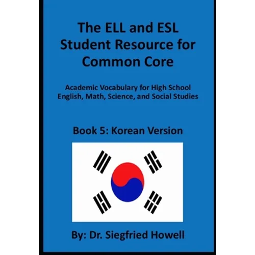 Korean ELL and ESL Student Resource for Common Core: Academic Vocabulary for High School English, Math, Science, and Social Studies - Paperback