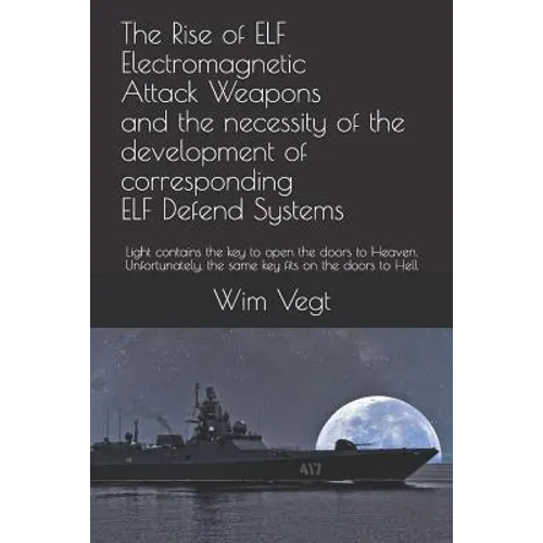 The Rise of ELF Electromagnetic Attack Weapons and the necessity of the development of corresponding ELF Defend Systems: Light contains the key to ope - Paperback