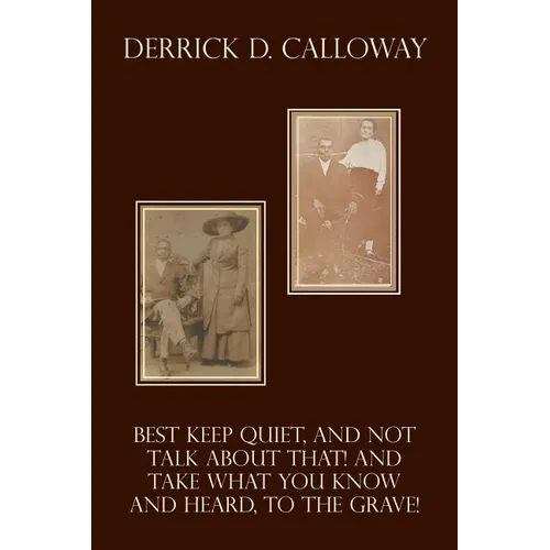 Best Keep Quiet, and Not Talk about That! and Take What You Know and Heard, to the Grave! - Paperback