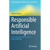 Responsible Artificial Intelligence: How to Develop and Use AI in a Responsible Way - Hardcover