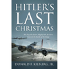 Hitler's Last Christmas: The Day the Entire Mighty 8th Air Force Entered the Battle of the Bulge - Paperback