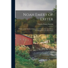 Noah Emery of Exeter: Member of the Provincial Congress and Clerk of the Assembly in New Hampshire in the Revolution - Paperback