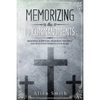Memorizing the 10 Commandments: Memorize Scripture, Memorize the Bible, and Seal God's Word in Your Heart - Paperback