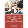 When Leaders Face Personal Crisis: The Human Side of Leadership - Paperback