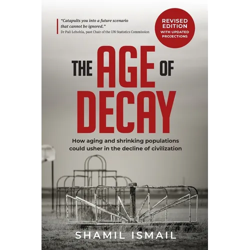 The Age of Decay: How Aging and Shrinking Populations Could Usher in the Decline of Civilization (Revised Edition) - Paperback