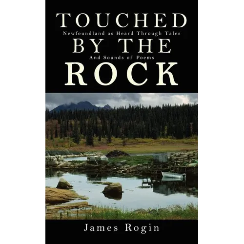 Touched by the Rock: Newfoundland as Heard Through Tales and Sounds of Poems - Paperback