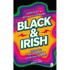 Black & Irish: Legends, Trailblazers & Everyday Heroes - Paperback