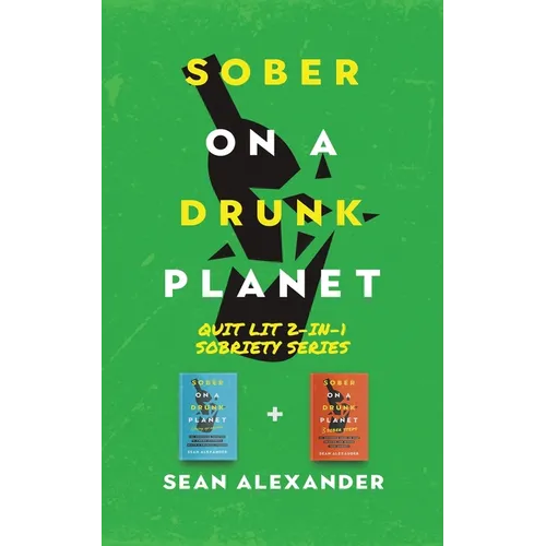 Sober On A Drunk Planet: Quit Lit 2-In-1 Sobriety Series: An Uncommon Alcohol Self-Help Guide For Sober Curious Through To Alcohol Addiction Recovery - Paperback