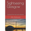 Sightseeing Glasgow: Covering all the major tourist attractions - Paperback