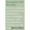 Encounters with the "Other": How we continue to misunderstand, dehumanize, scorn, humiliate, oppress, and even kill other humans. And how we can stop. - Paperback
