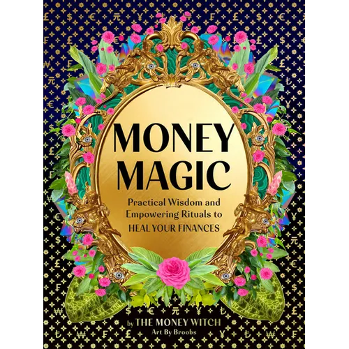Money Magic: Practical Wisdom and Empowering Rituals to Heal Your Finances - Hardcover