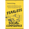 Fearless Social Confidence: Strategies to Live Without Insecurity, Speak Without Fear, Beat Social Anxiety, and Stop Caring What Others Think - Paperback