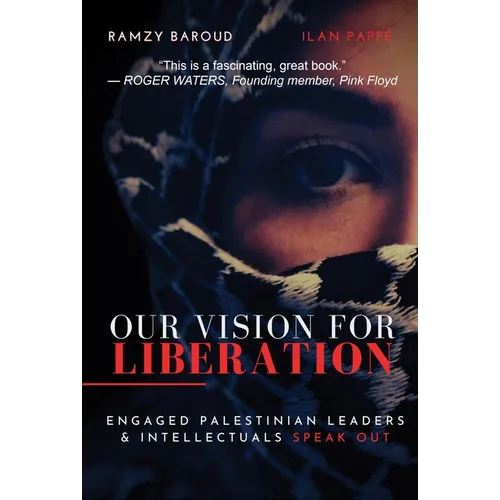 Our Vision for Liberation: Engaged Palestinian Leaders & Intellectuals Speak Out - Paperback