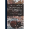 The Foulahs of Central Africa, and the African Slave Trade - Hardcover