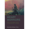 Weary Warriors: Power, Knowledge, and the Invisible Wounds of Soldiers - Paperback