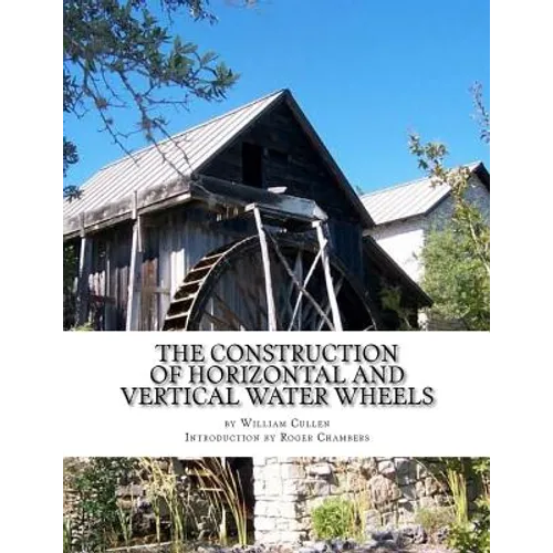 The Construction of Horizontal and Vertical Water Wheels - Paperback