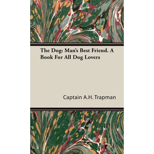 The Dog: Man's Best Friend. A Book For All Dog Lovers - Hardcover