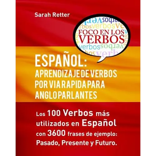 Español: Aprendizaje de Verbos por Via Rapida para Anglo Parlantes: Los 100 verbos mas usados en espaniol con 3600 frases de ej - Paperback