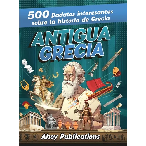 Antigua Grecia: 500 datos interesantes sobre la historia de Grecia - Hardcover