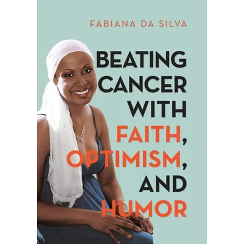 Beating Cancer with Faith, Optimism, and Humor - Hardcover