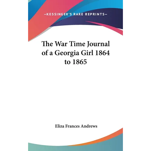 The War Time Journal of a Georgia Girl 1864 to 1865 - Hardcover