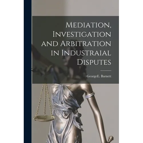 Mediation, Investigation and Arbitration in Industraial Disputes - Paperback