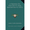 A Treatise On Electricity And Magnetism V2 (1873) - Hardcover