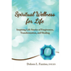 Spiritual Wellness for Life: Inspiring Life Stories of Forgiveness, Transformation, and Healing - Paperback