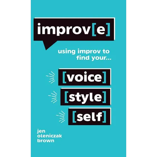 Improv(e): Using Improv to Find Your Voice, Style, and Self - Hardcover