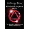 101 Common Cliches of Alcoholics Anonymous: The Sayings the Newcomers Hate and the Oldtimers Love - Paperback
