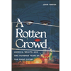 A Rotten Crowd: America, Wealth, and One-Hundred Years of the Great Gatsby - Hardcover