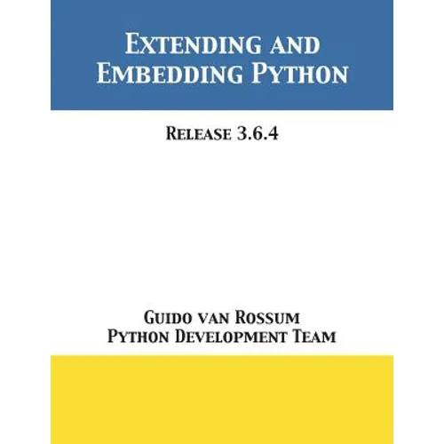Extending and Embedding Python: Release 3.6.4 - Paperback