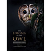 The Enigma of the Owl: An Illustrated Natural History - Hardcover