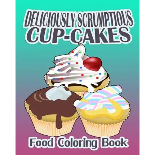 Deliciously Scrumptious Cup-Cakes (Food Coloring Book) - Paperback