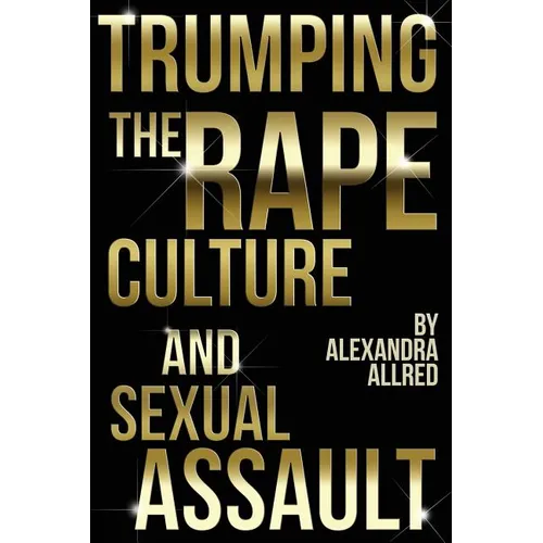 Trumping The Rape Culture and Sexual Assault - Paperback