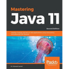 Mastering Java 11 - Second Edition: Develop modular and secure Java applications using concurrency and advanced JDK libraries - Paperback